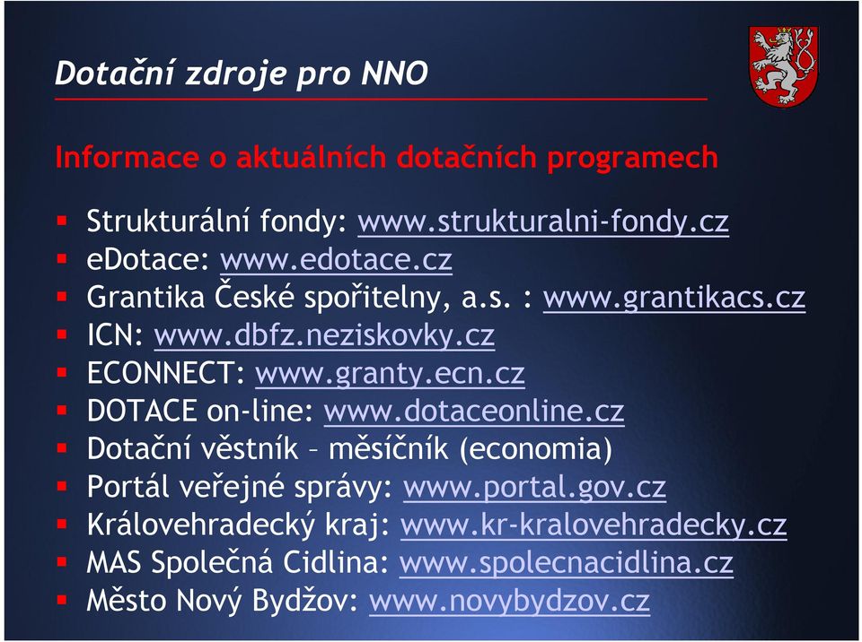 ecn.cz DOTACE on-line: www.dotaceonline.cz Dotační věstník měsíčník (economia) Portál veřejné správy: www.portal.