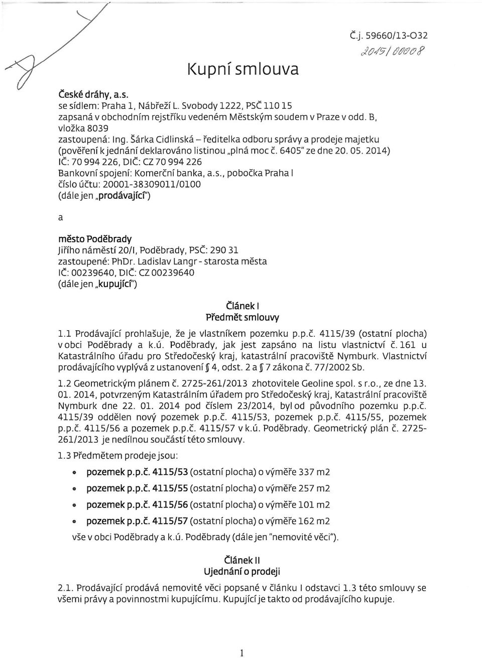 2014) IČ: 70 994 22 DIČ: CZ 70 994 22 Bankvní spjení: Kmerční banka a.s. pbčka Praha I čísl účtu : 20001-809011/0100 (dále jen prdávajícf') a měst Pděbrady Jiříh náměstí 20/1 Pděbrady PSČ : 290 1 zastupené: PhDr.