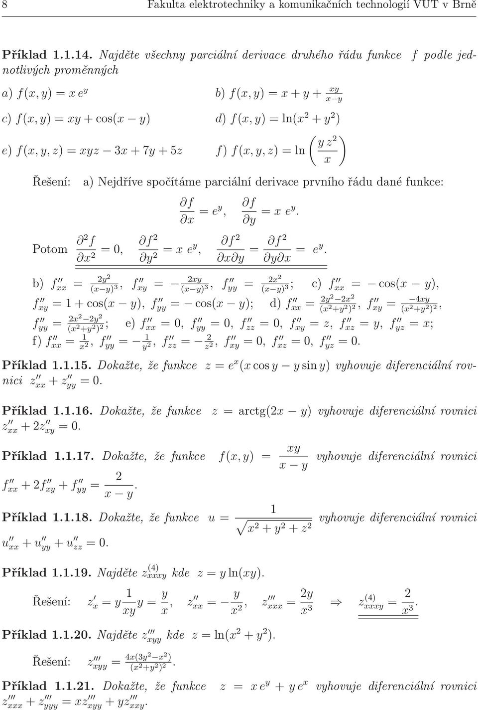 f) f(x,y,z)=ln x Řešení: a) Nejdříve spočítáme parciální derivace prvního řádu dané funkce: f x = ey, Potom f x =, f y = x ey, f y = x ey. f x y = f y x = ey.