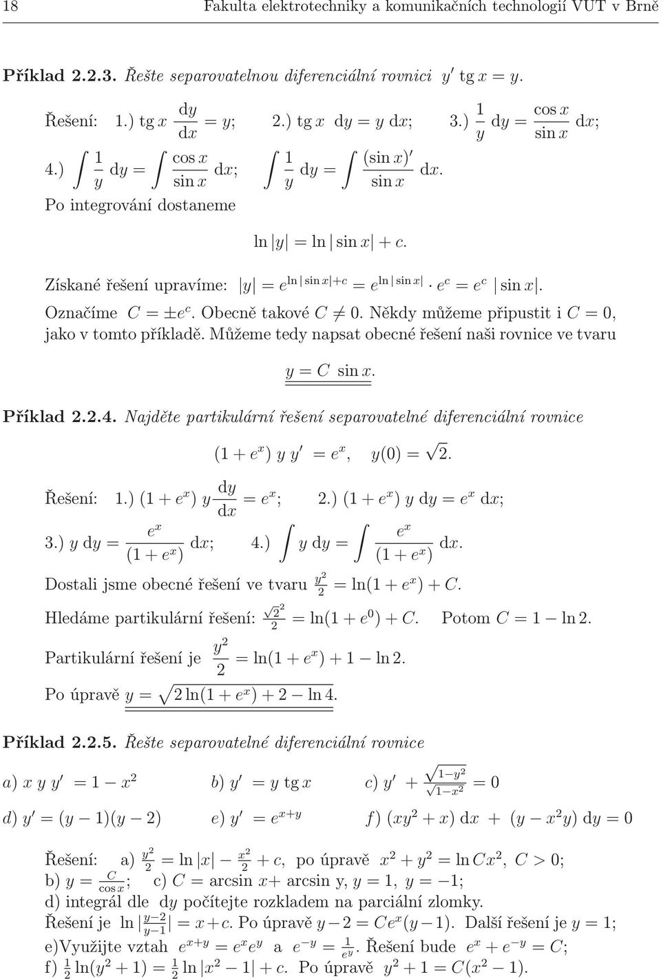 Označíme C= ±e c.obecnětakové C.NěkdymůžemepřipustitiC=, jako v tomto příkladě. Můžeme tedy napsat obecné řešení naši rovnice ve tvaru y= C sin x. Příklad..4.