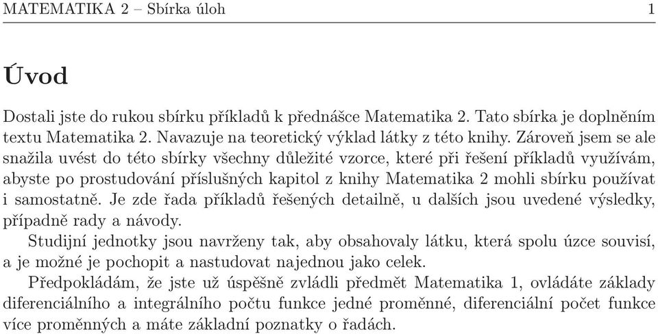 samostatně. Je zde řada příkladů řešených detailně, u dalších jsou uvedené výsledky, případně rady a návody.