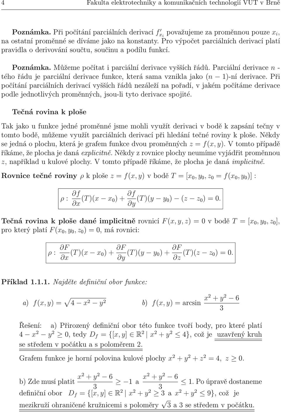 Parciální derivace n- tého řádu je parciální derivace funkce, která sama vznikla jako(n )-ní derivace.