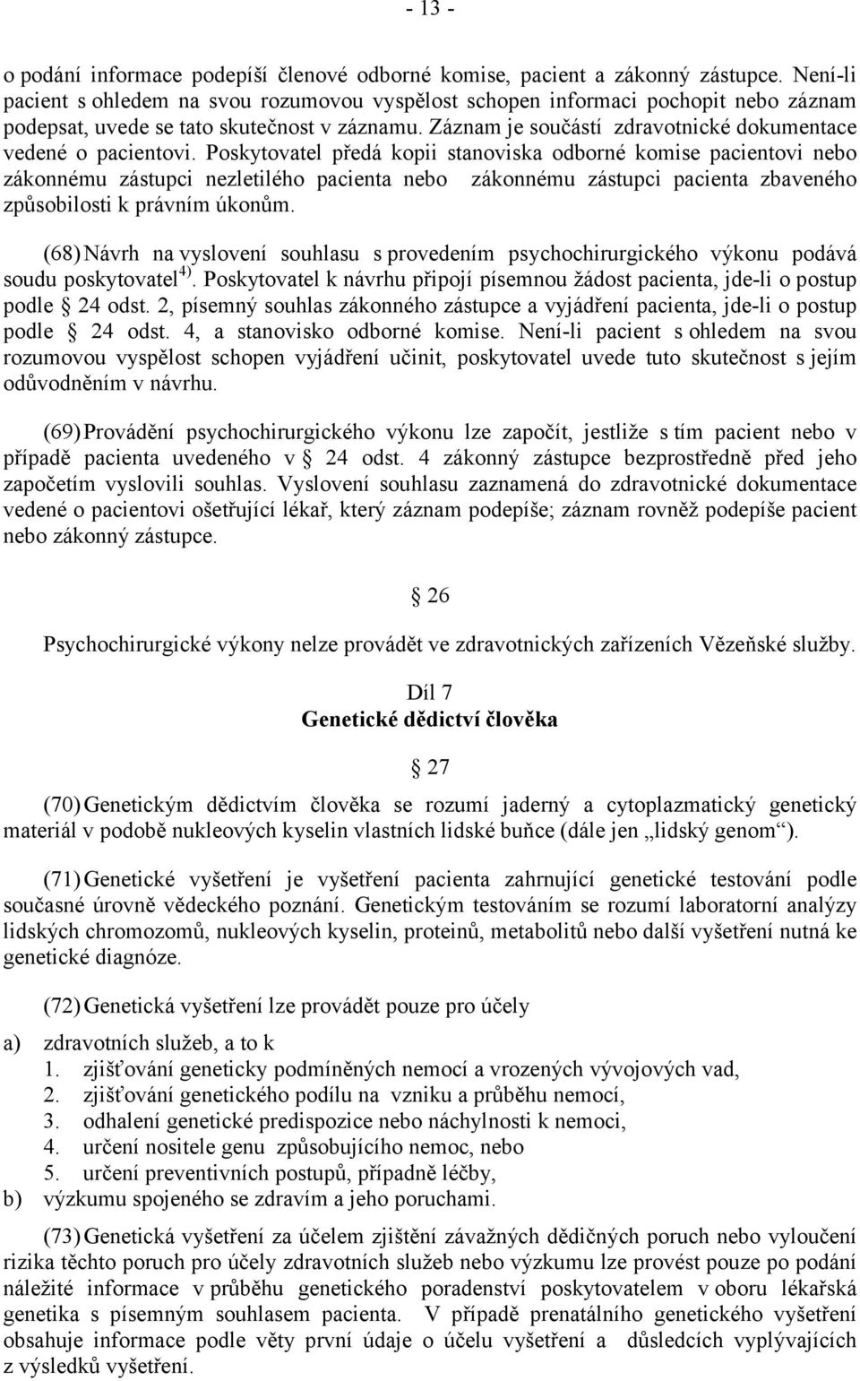 Záznam je součástí zdravotnické dokumentace vedené o pacientovi.