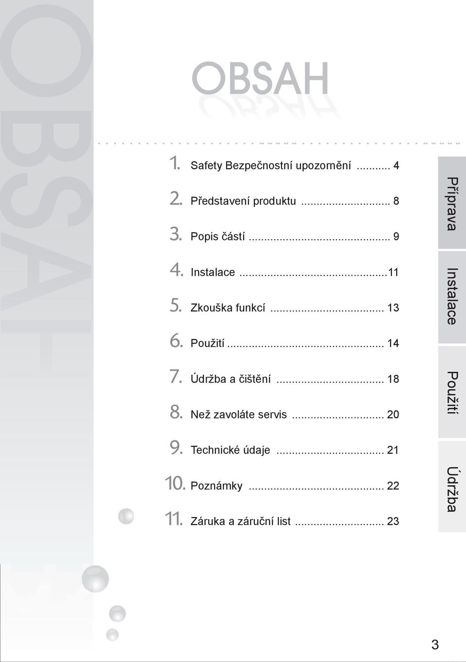 .. 14 7. Údržba a čištění... 18 8. Než zavoláte servis... 20 9. Technické údaje.