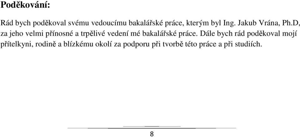 D, za jeho velmi přínosné a trpělivé vedení mé bakalářské práce.