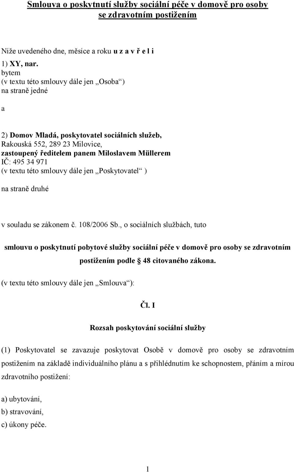 971 (v textu této smlouvy dále jen Poskytovatel ) na straně druhé v souladu se zákonem č. 108/2006 Sb.