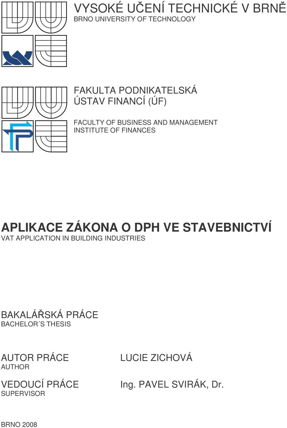 DPH VE STAVEBNICTVÍ VAT APPLICATION IN BUILDING INDUSTRIES BAKALÁSKÁ PRÁCE BACHELOR S