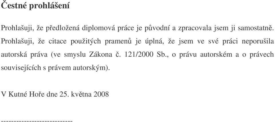 Prohlašuji, že citace použitých pramen je úplná, že jsem ve své práci neporušila