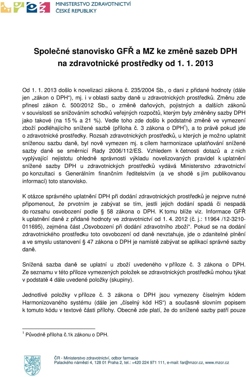 , o změně daňových, pojistných a dalších zákonů v souvislosti se snižováním schodků veřejných rozpočtů, kterým byly změněny sazby DPH jako takové (na 15 % a 21 %).