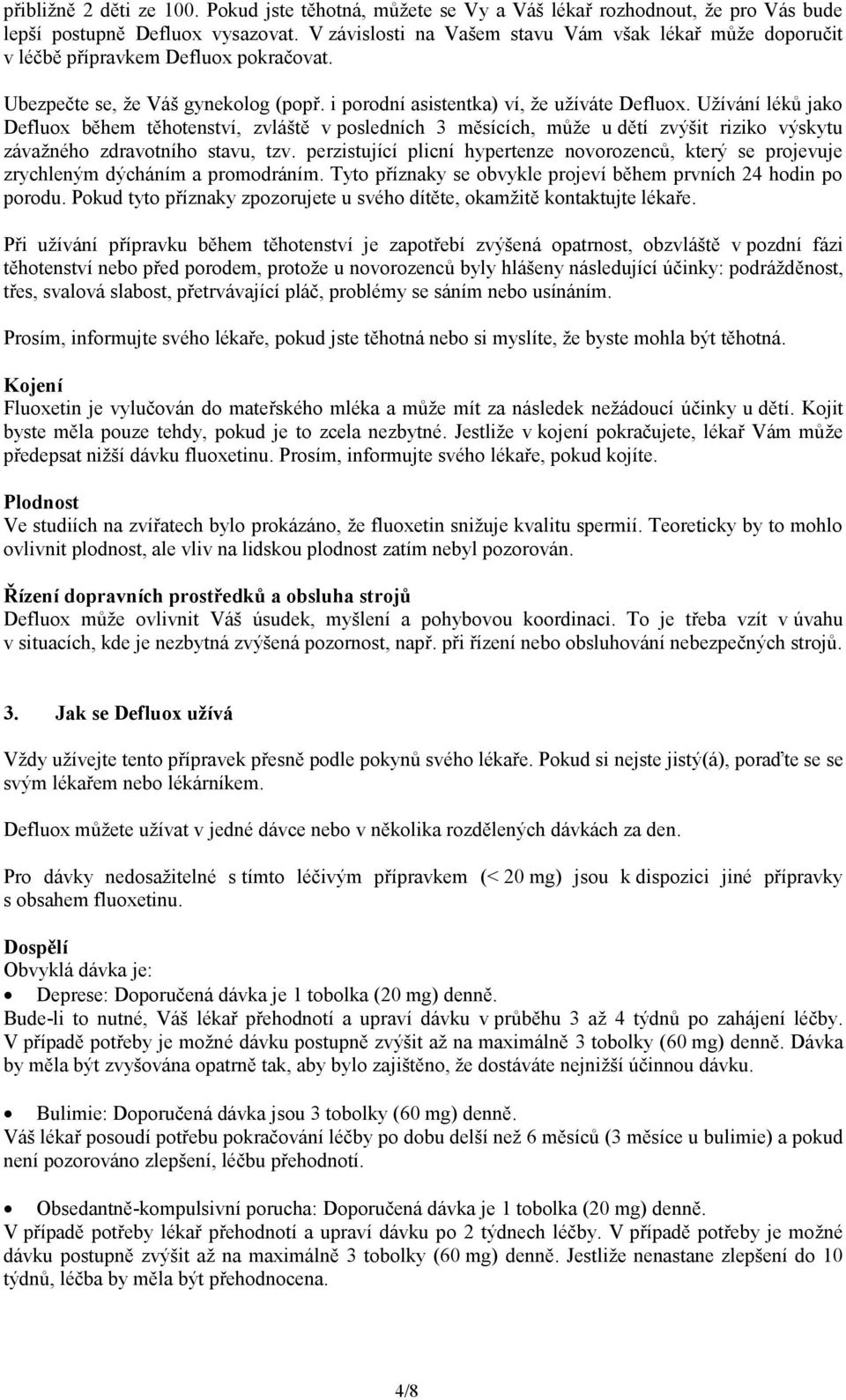 Užívání léků jako Defluox během těhotenství, zvláště v posledních 3 měsících, může u dětí zvýšit riziko výskytu závažného zdravotního stavu, tzv.