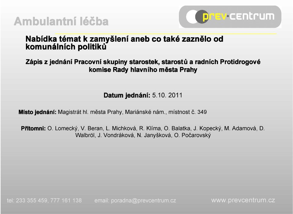 2011 Místo jednání: Magistrát hl. města Prahy, Mariánské nám., místnost č. 349 Přítomni: O. Lomecký, V.