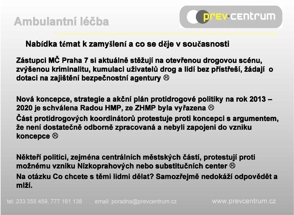 vyřazena Část protidrogových koordinátor torů protestuje proti koncepci s argumentem, že e není dostatečně odborně zpracovaná a nebyli zapojeni do vzniku koncepce Někte kteří politici, zejména