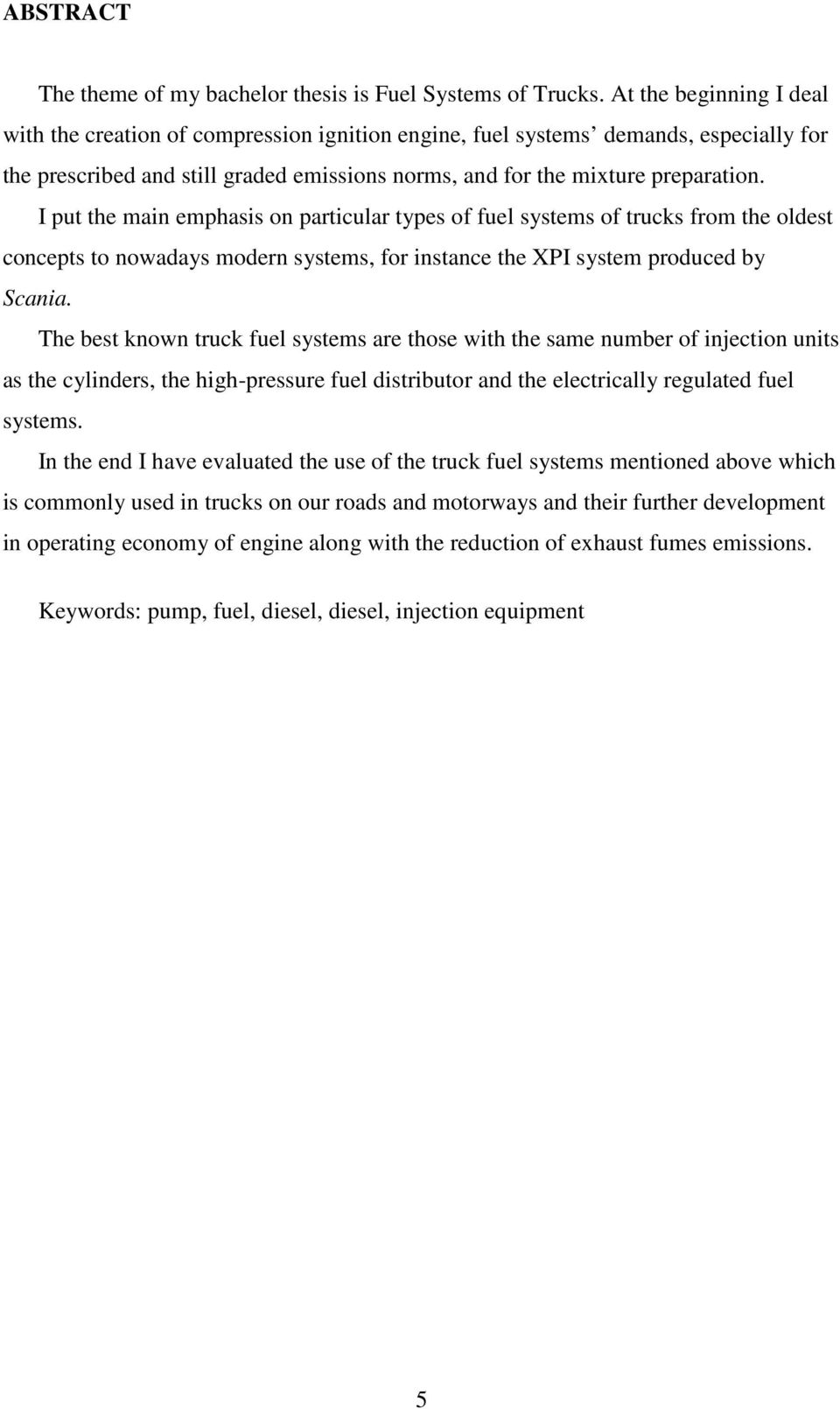 I put the main emphasis on particular types of fuel systems of trucks from the oldest concepts to nowadays modern systems, for instance the XPI system produced by Scania.