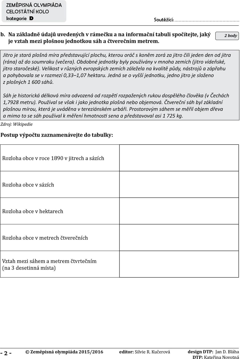 Obdobné jednotky byly používány v mnoha zemích (jitro vídeňské, jitro staročeské).