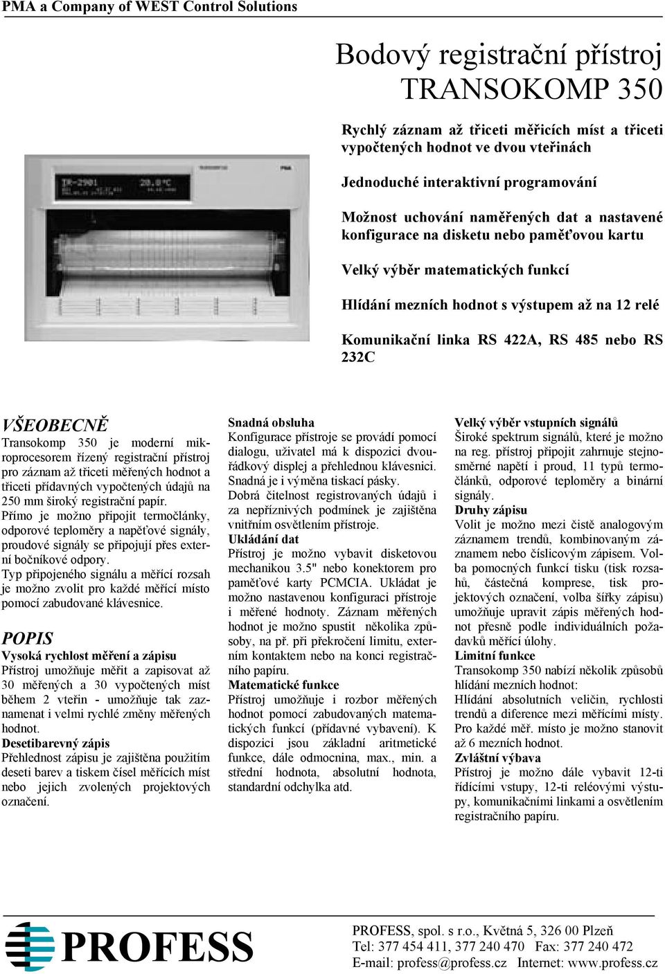 RS 422A, RS 485 nebo RS 232C VŠEOBECNĚ Transokomp 350 je moderní mikroprocesorem řízený registrační přístroj pro záznam až třiceti měřených hodnot a třiceti přídavných vypočtených údajů na 250 mm