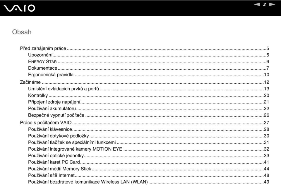 ..28 Používání dotykové podložky...30 Používání tlačítek se speciálními funkcemi...31 Používání integrované kamery MOTIO EYE...32 Používání optické jednotky.