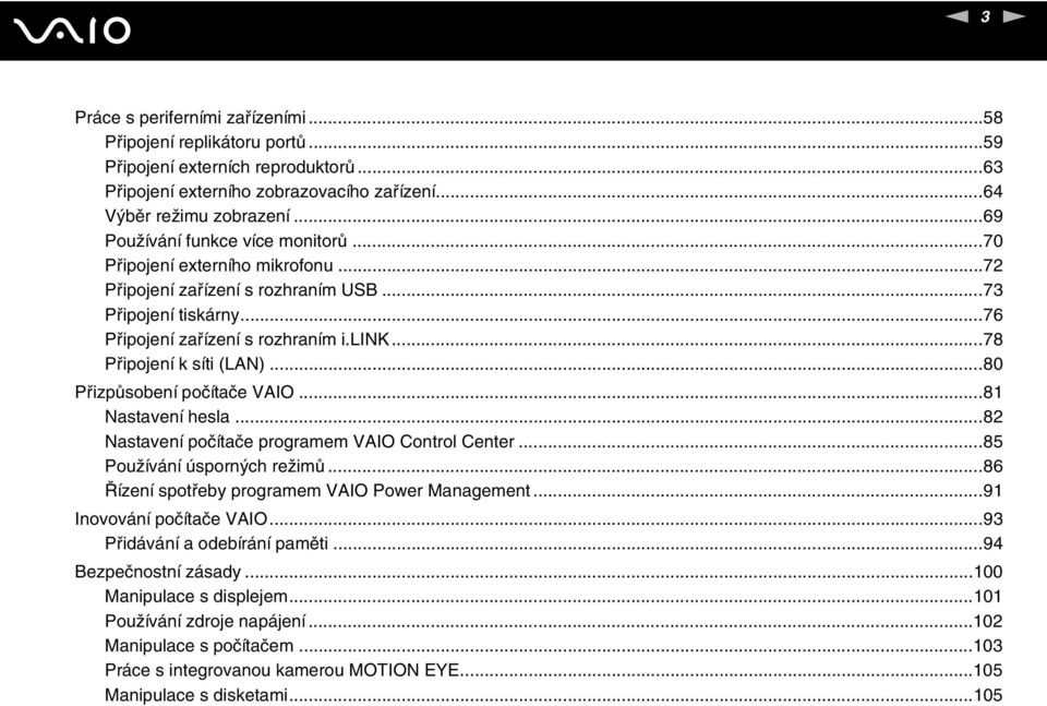 ..78 Připojení k síti (LA)...80 Přizpůsobení počítače VAIO...81 astavení hesla...82 astavení počítače programem VAIO Control Center...85 Používání úsporných režimů.