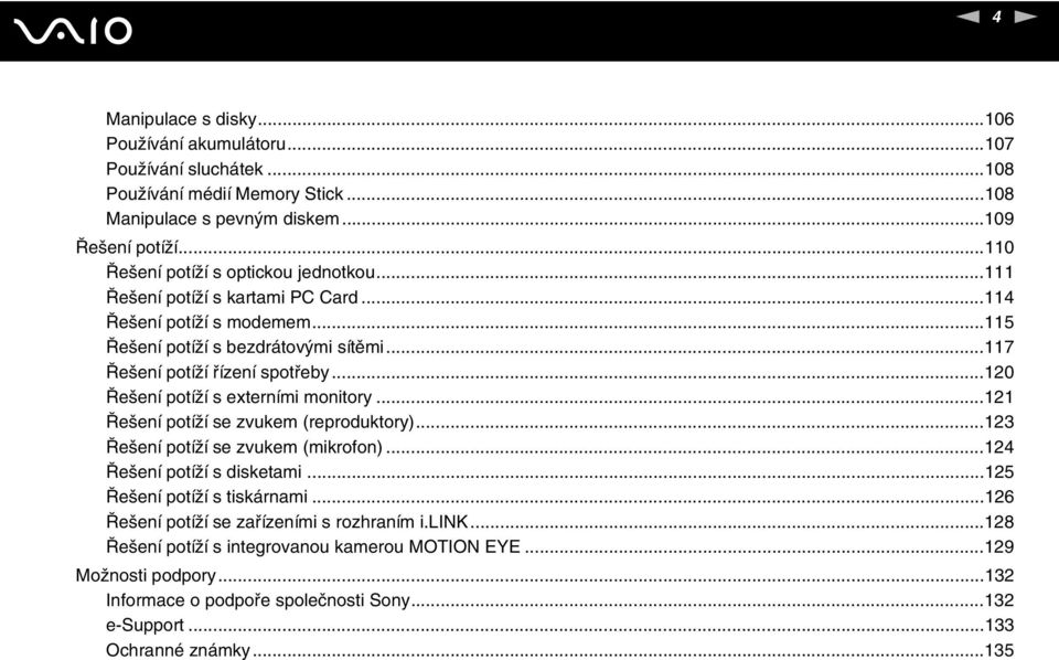 ..120 Řešení potíží s externími monitory...121 Řešení potíží se zvukem (reproduktory)...123 Řešení potíží se zvukem (mikrofon)...124 Řešení potíží s disketami...125 Řešení potíží s tiskárnami.