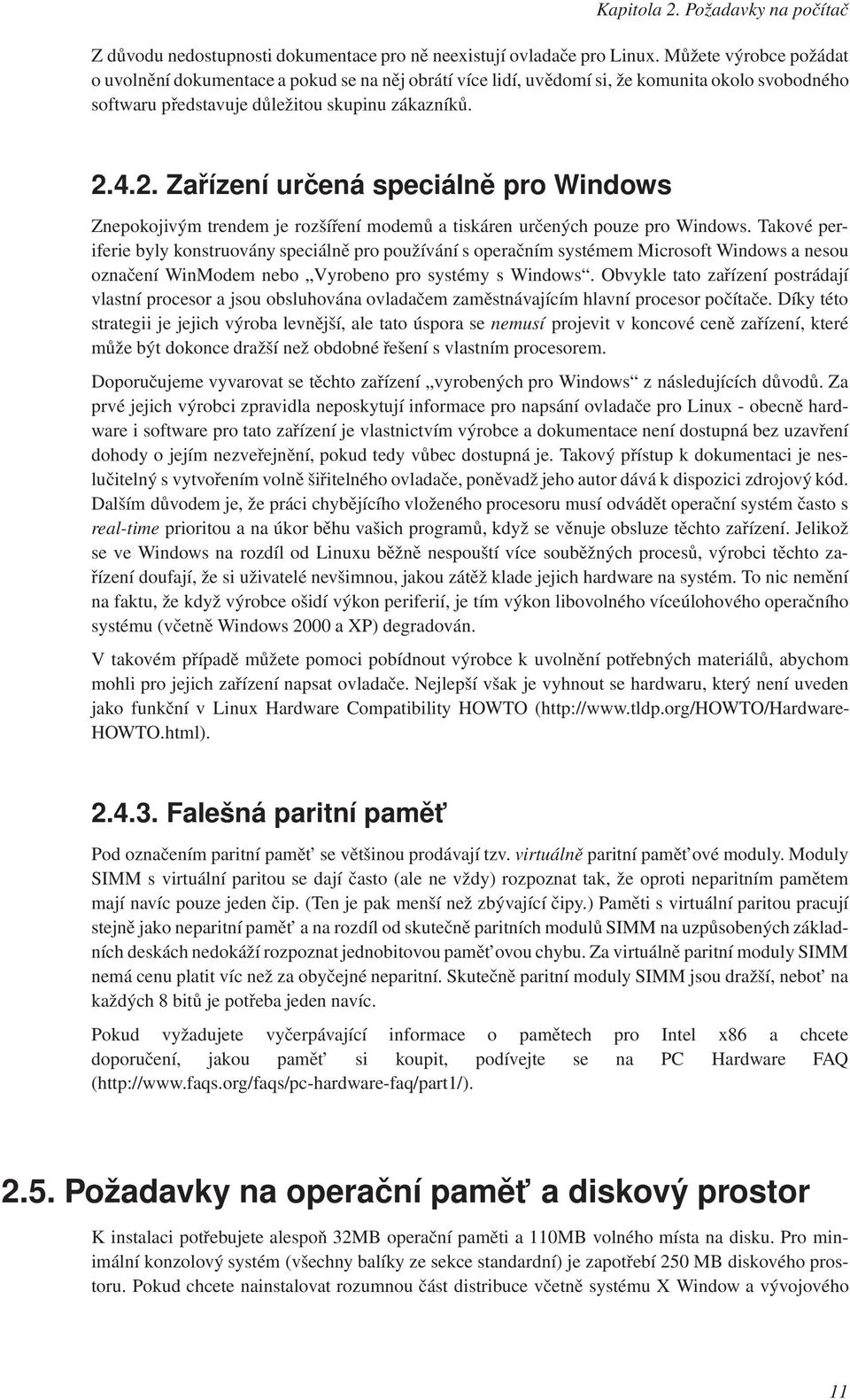 4.2. Zařízení určená speciálně pro Windows Znepokojivým trendem je rozšíření modemů a tiskáren určených pouze pro Windows.
