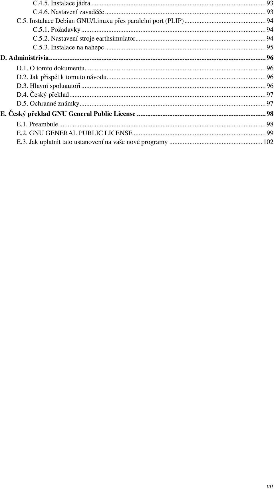 ..96 D.3. Hlavní spoluautoři...96 D.4. Český překlad...97 D.5. Ochranné známky...97 E. Český překlad GNU General Public License...98 E.1.