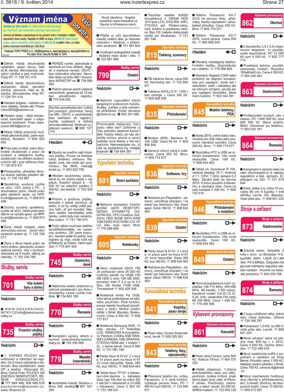 Libor2626@seznam.cz Hledám práci - úklid domácností, kanceláří apod. v odpoledních hodinách. Praxi mám. prace.0809@post.