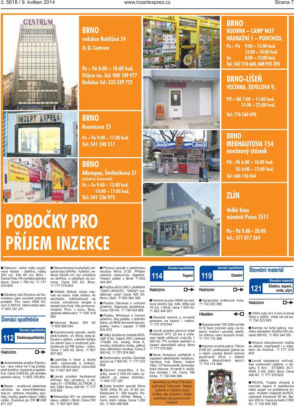 Tel: 541 236 975 PŘÍJEM INZERCE BRNO KUDRNA CAMP NO7 NÁDRAŽNÍ 1 PODCHOD, Po Pá 9:00 12:00 hod. 13:00 18:00 hod.