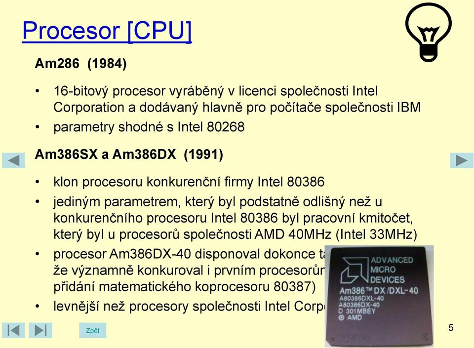 Intel 80386 byl pracovní kmitočet, který byl u procesorů společnosti AMD 40MHz (Intel 33MHz) procesor Am386DX-40 disponoval dokonce takovým výkonem, že