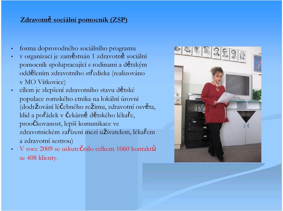 populace romského etnika na lokální úrovni (dodržování léčebného režimu, zdravotní osvěta, klid a pořádek v čekárně dětského lékaře,