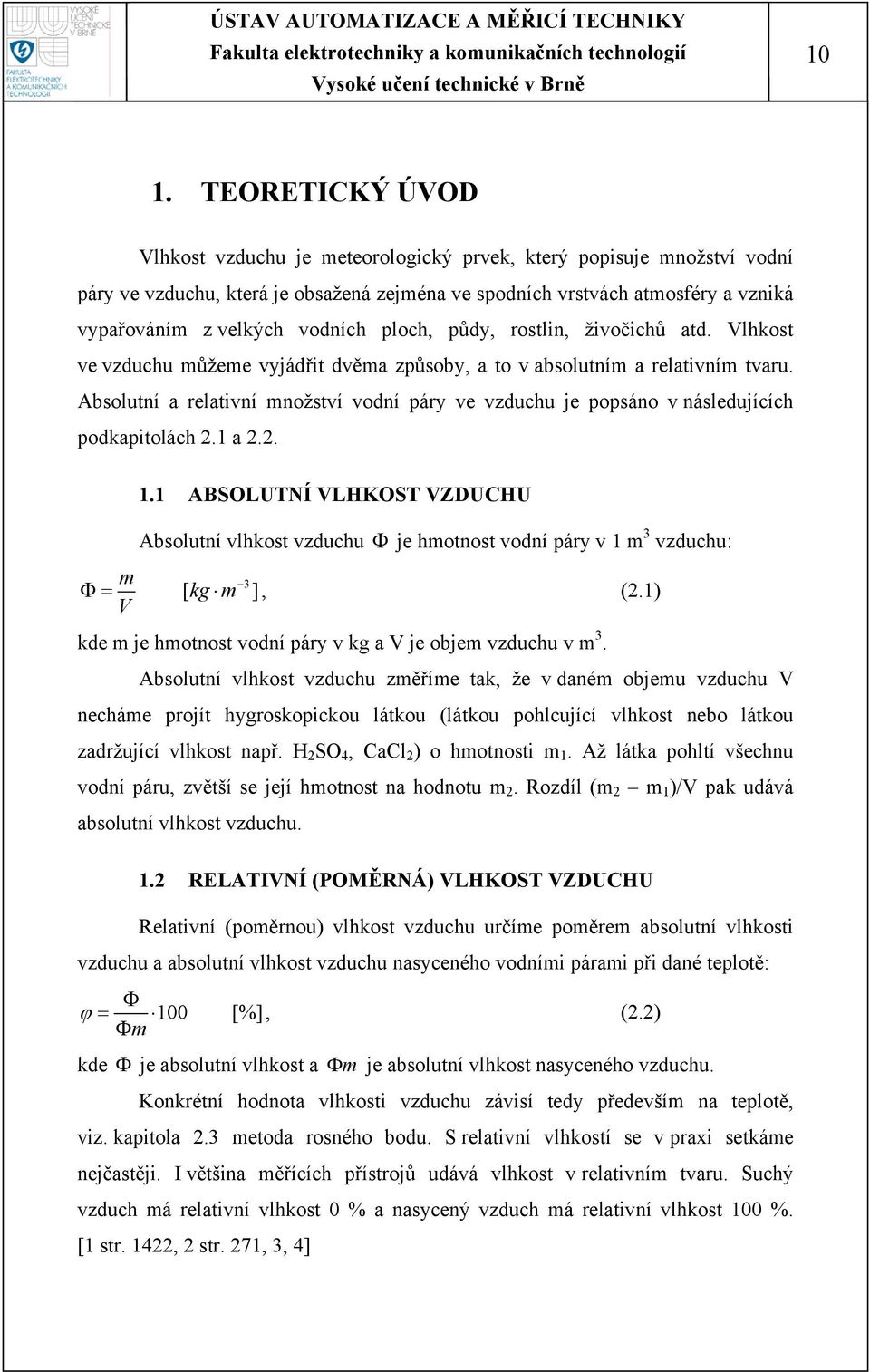 Absolutní a relativní množství vodní páry ve vzduchu je popsáno v následujících podkapitolách 2.1 a 2.2. 1.