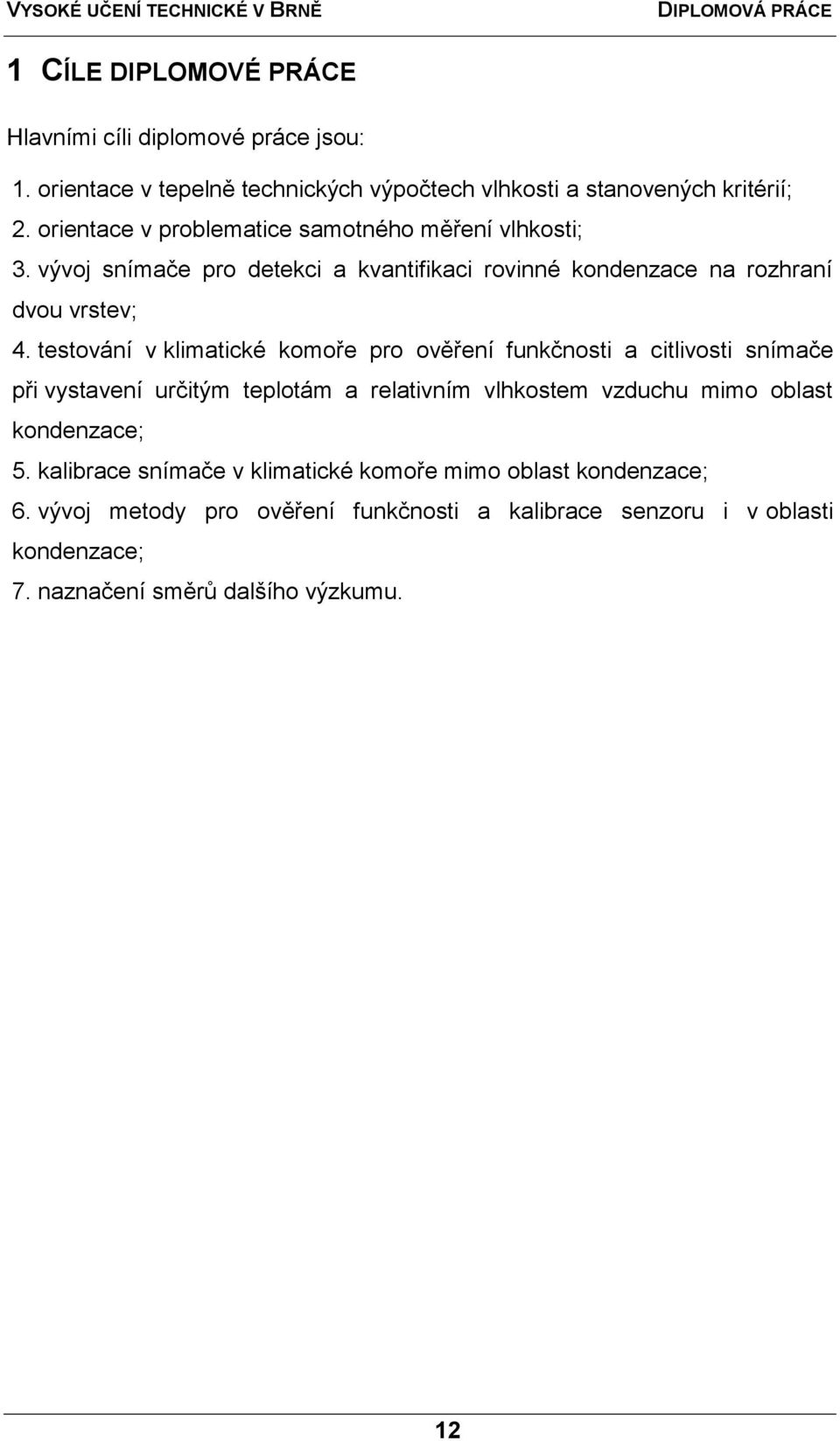 testování v klimatické komoře pro ověření funkčnosti a citlivosti snímače při vystavení určitým teplotám a relativním vlhkostem vzduchu mimo oblast
