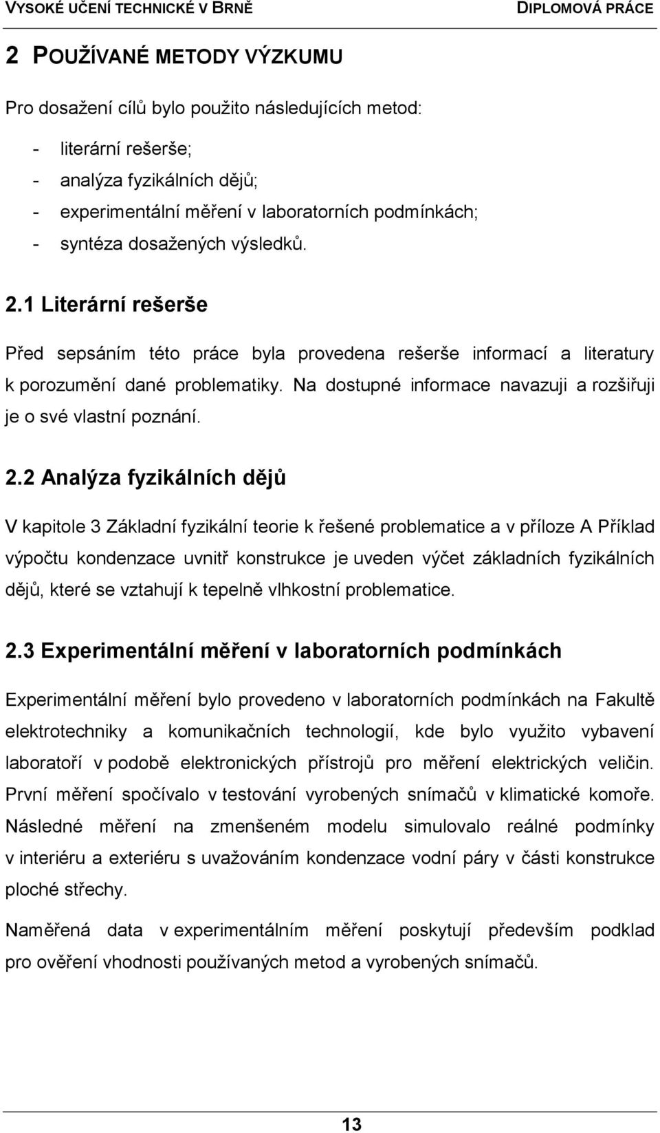 Na dostupné informace navazuji a rozšiřuji je o své vlastní poznání. 2.