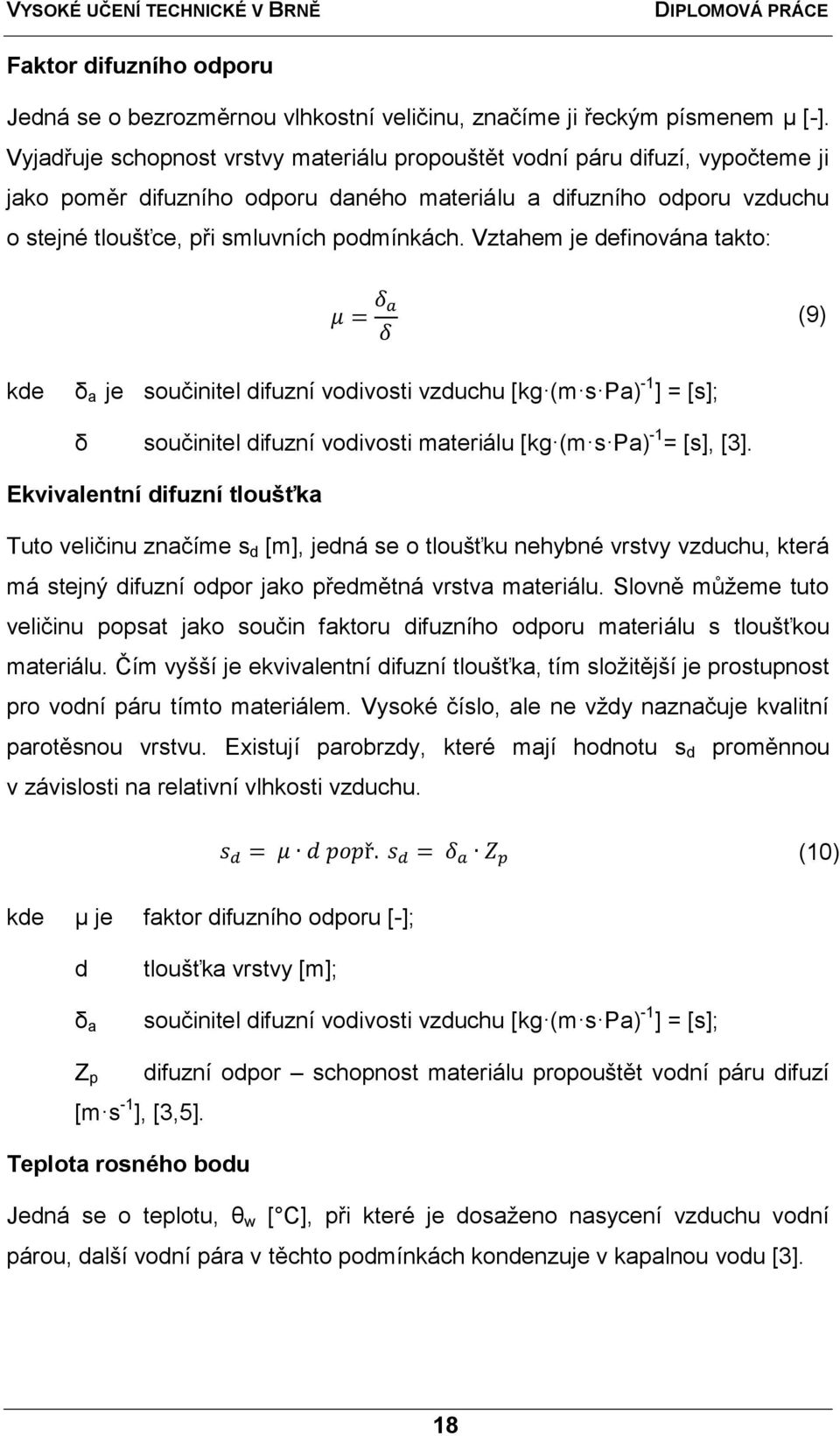 Vztahem je definována takto: (9) kde δ a je součinitel difuzní vodivosti vzduchu [kg (m s Pa) -1 ] = [s]; δ součinitel difuzní vodivosti materiálu [kg (m s Pa) -1 = [s], [3].