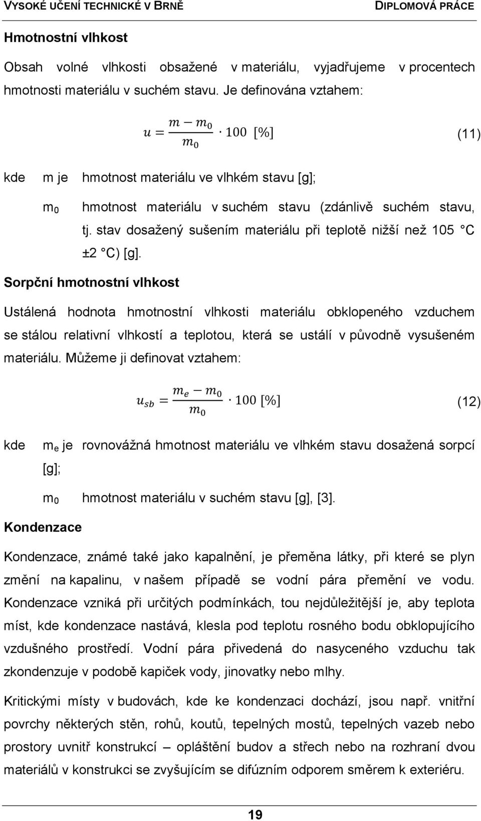stav dosaţený sušením materiálu při teplotě niţší neţ 105 C ±2 C) [g].