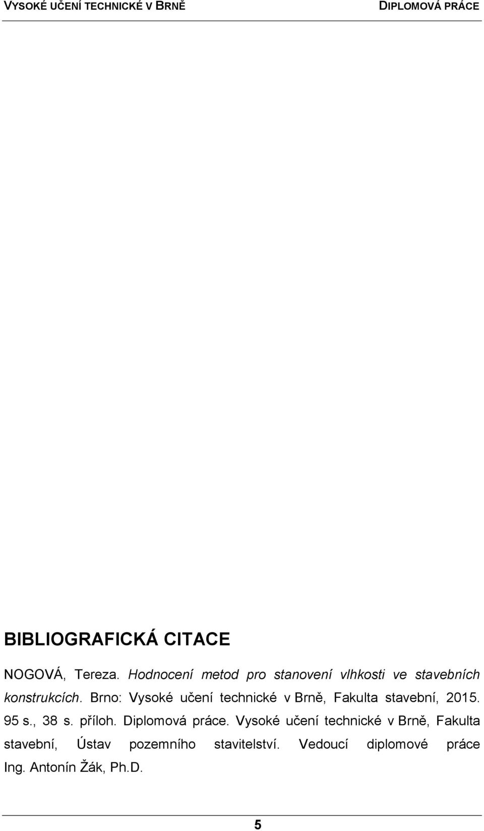 Brno: Vysoké učení technické v Brně, Fakulta stavební, 2015. 95 s., 38 s. příloh.
