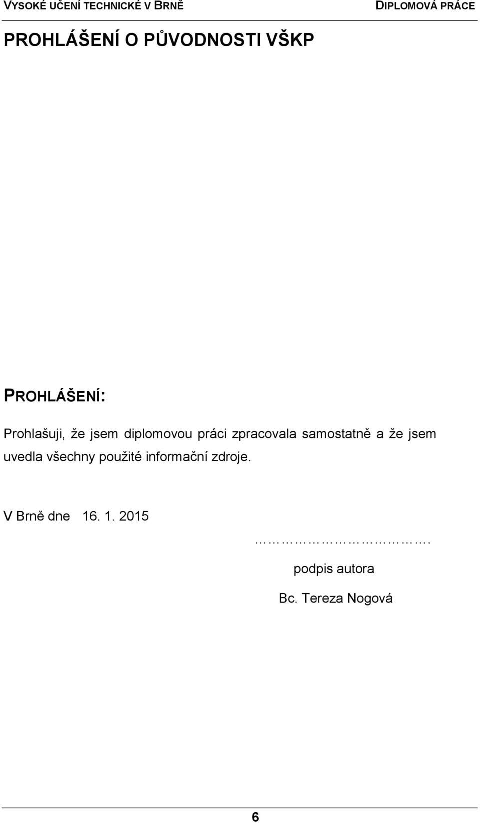 jsem uvedla všechny pouţité informační zdroje.