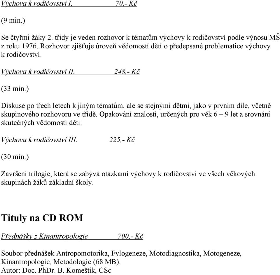 ) Diskuse po třech letech k jiným tématům, ale se stejnými dětmi, jako v prvním díle, včetně skupinového rozhovoru ve třídě.