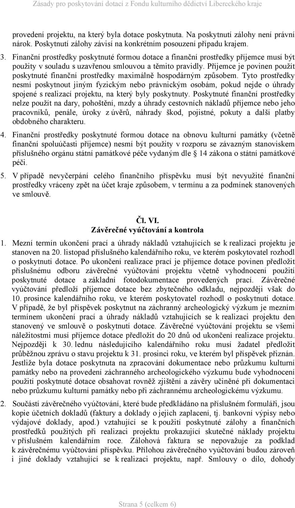 Příjemce je povinen použít poskytnuté finanční prostředky maximálně hospodárným způsobem.