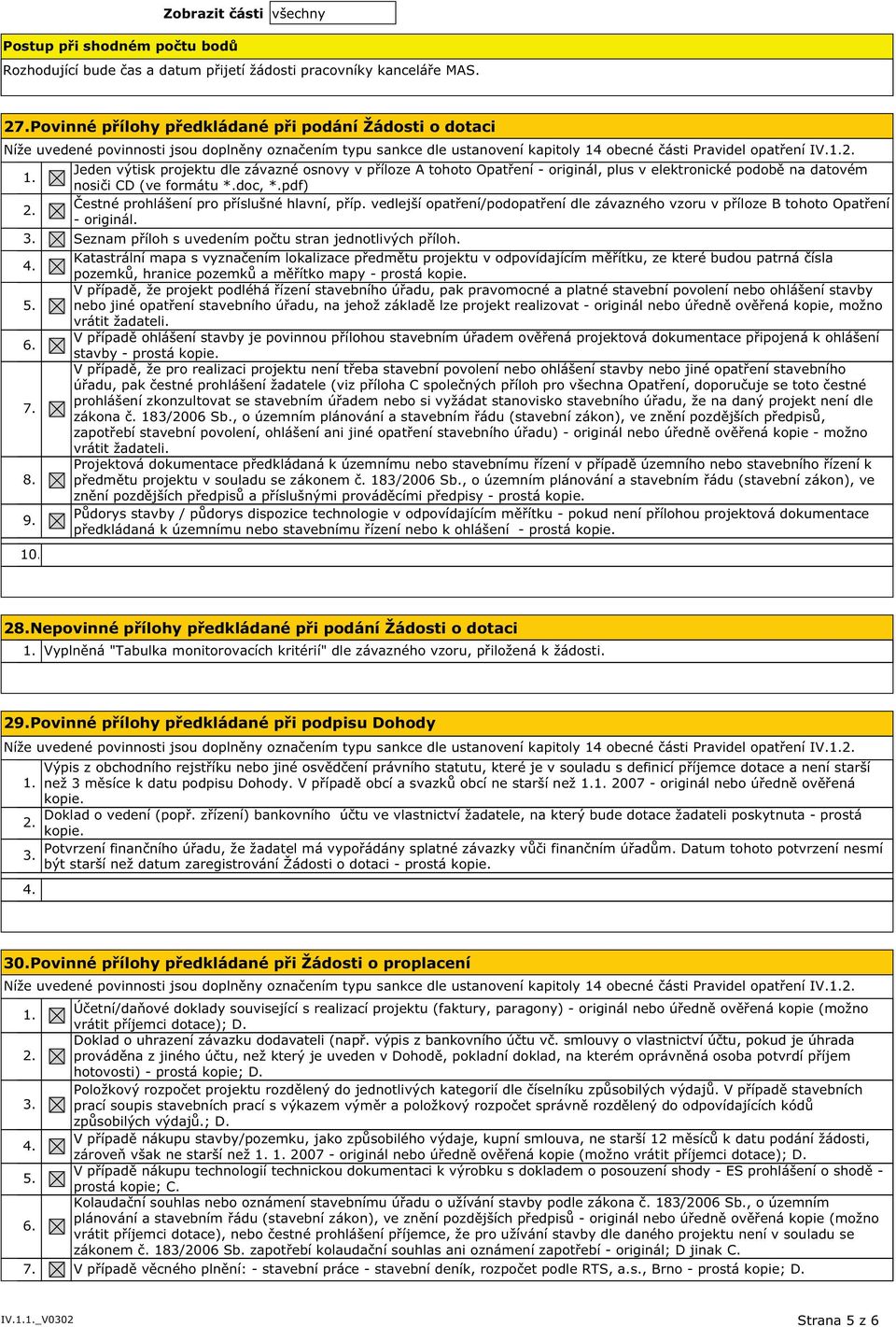 Jeden výtisk projektu dle závazné osnovy v příloze A tohoto Opatření - originál, plus v elektronické podobě na datovém nosiči CD (ve formátu *.doc, *.pdf) Čestné prohlášení pro příslušné hlavní, příp.