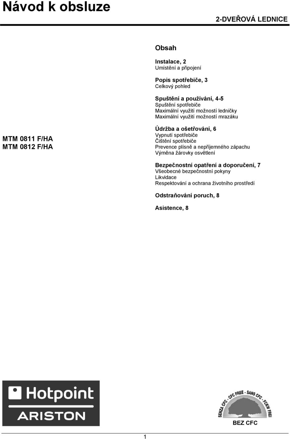 ošetřování, 6 Vypnutí spotřebiče Čištění spotřebiče Prevence plísně a nepříjemného zápachu Výměna žárovky osvětlení Bezpečnostní