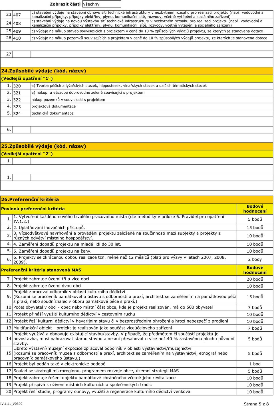 rozsahu pro realizaci projektu (např. vodovodní a 2 408 kanalizační přípojky, přípojky elektřiny, plynu, komunikační sítě, rozvody, včetně vytápění a sociálního zařízení) 25.