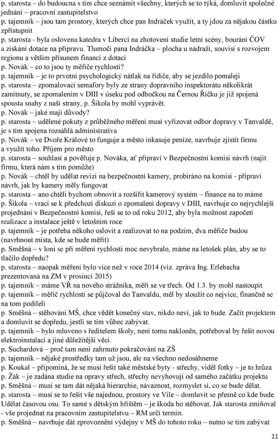 starosta - byla oslovena katedra v Liberci na zhotovení studie letní scény, bourání ČOV a získání dotace na přípravu.