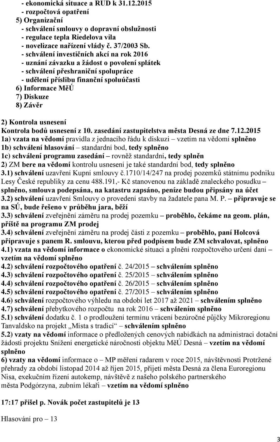 2) Kontrola usnesení Kontrola bodů usnesení z 10. zasedání zastupitelstva města Desná ze dne 7.12.
