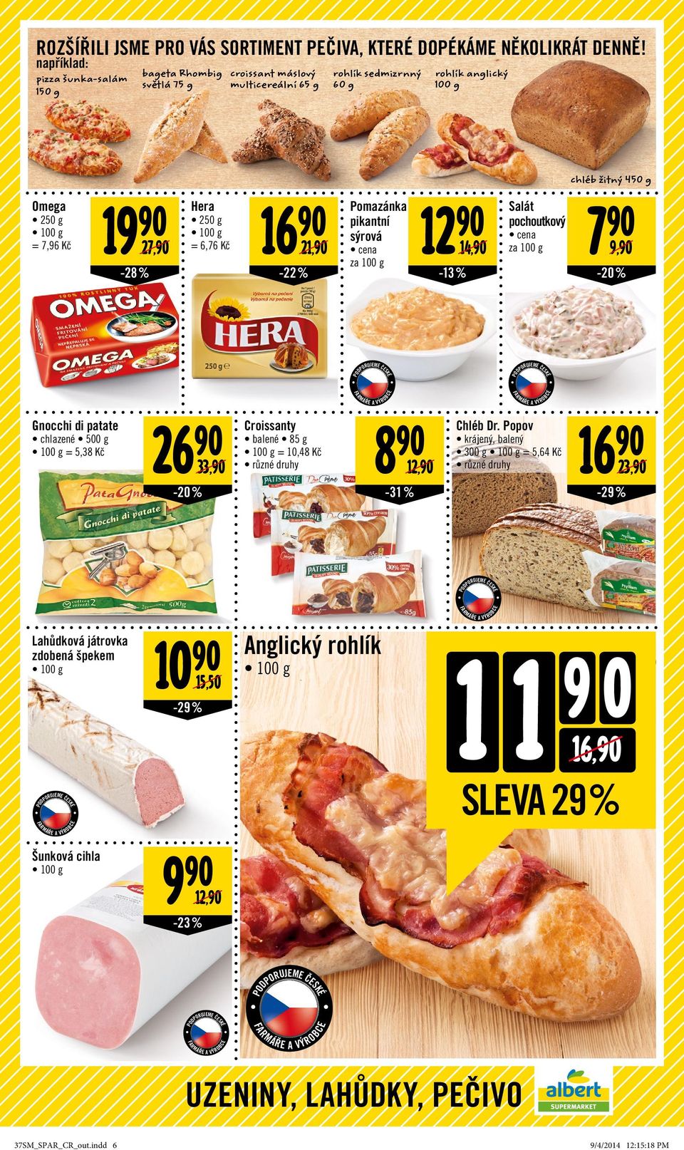 Kč 16 90 21,90-22% Pomazánka pikantní sýrová cena za 100 g 12 90 14,90-13 % Salát pochoutkový cena za 100 g chléb žitný 450 g 7 90 9,90-20% Gnocchi di patate chlazené 500 g = 5,38 Kč 26 90 33,90-20 %