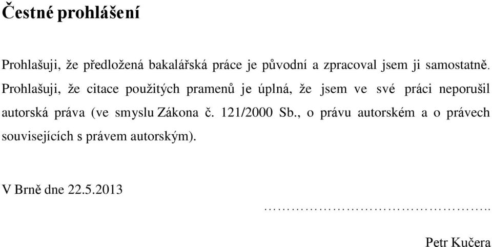 Prohlašuji, že citace použitých pramenů je úplná, že jsem ve své práci neporušil