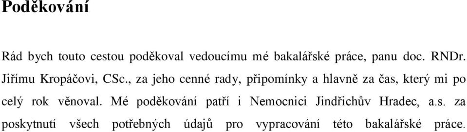 , za jeho cenné rady, připomínky a hlavně za čas, který mi po celý rok věnoval.