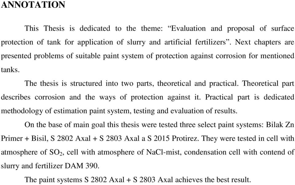 Theoretical part describes corrosion and the ways of protection against it. Practical part is dedicated methodology of estimation paint system, testing and evaluation of results.