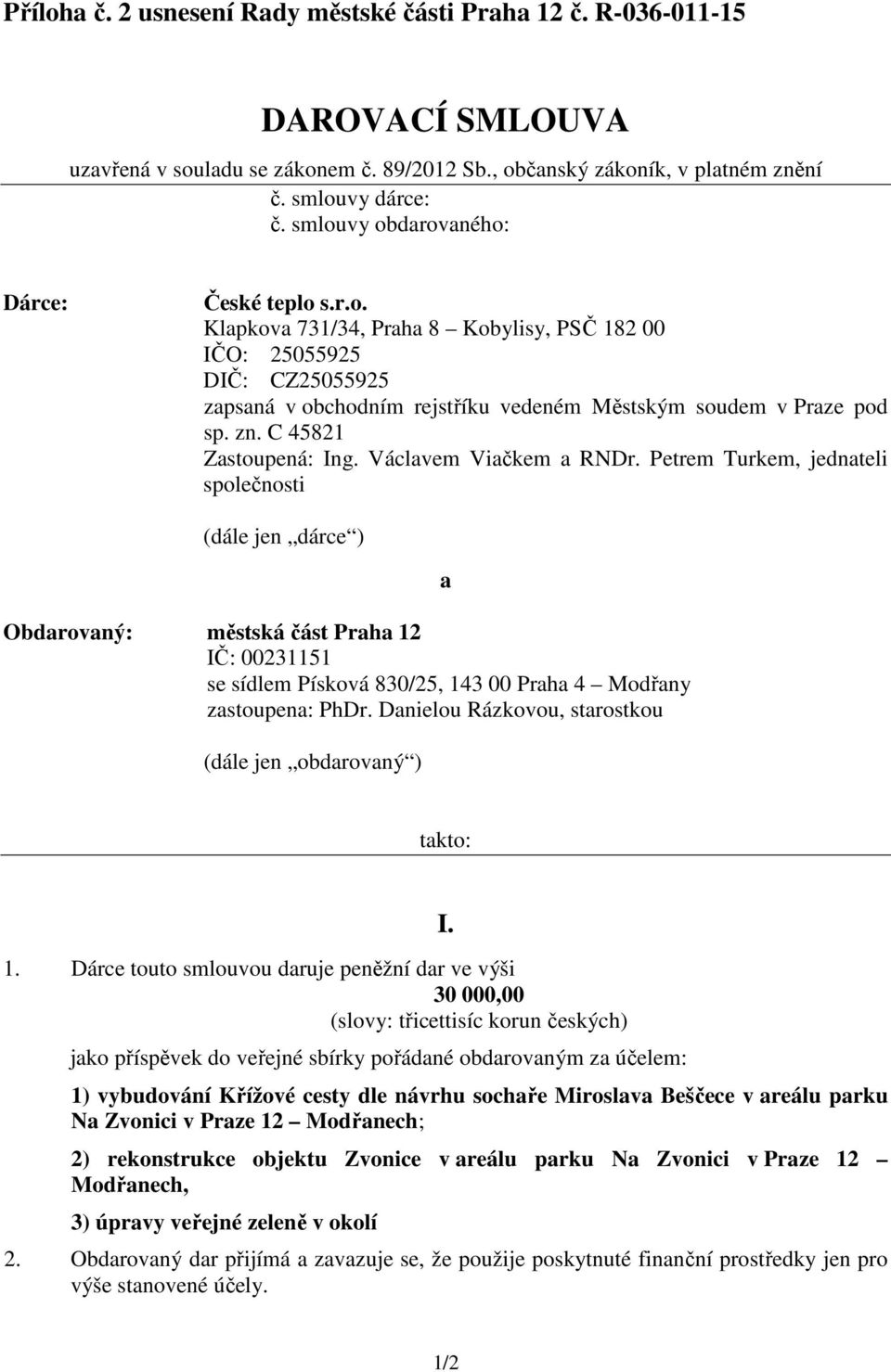 C 45821 Zastoupená: Ing. Václavem Viačkem a RNDr.