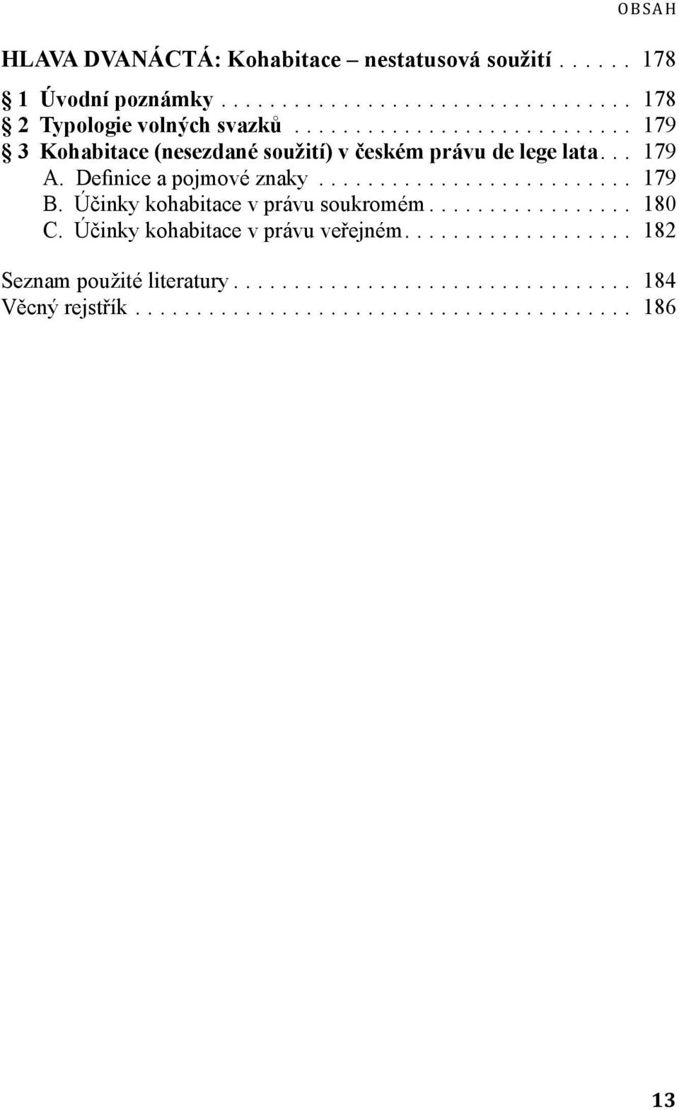 .. 179 3 Kohabitace (nesezdané soužití) v českém právu de lege lata... 179 A.