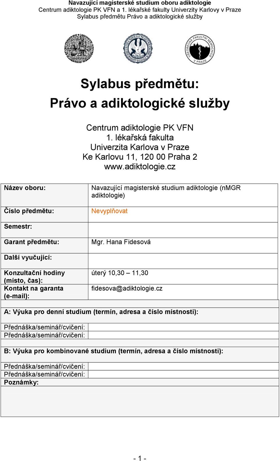 cz Název oboru: Číslo předmětu: Navazující magisterské studium adiktologie (nmgr adiktologie) Nevyplňovat Semestr: Garant předmětu: Mgr.