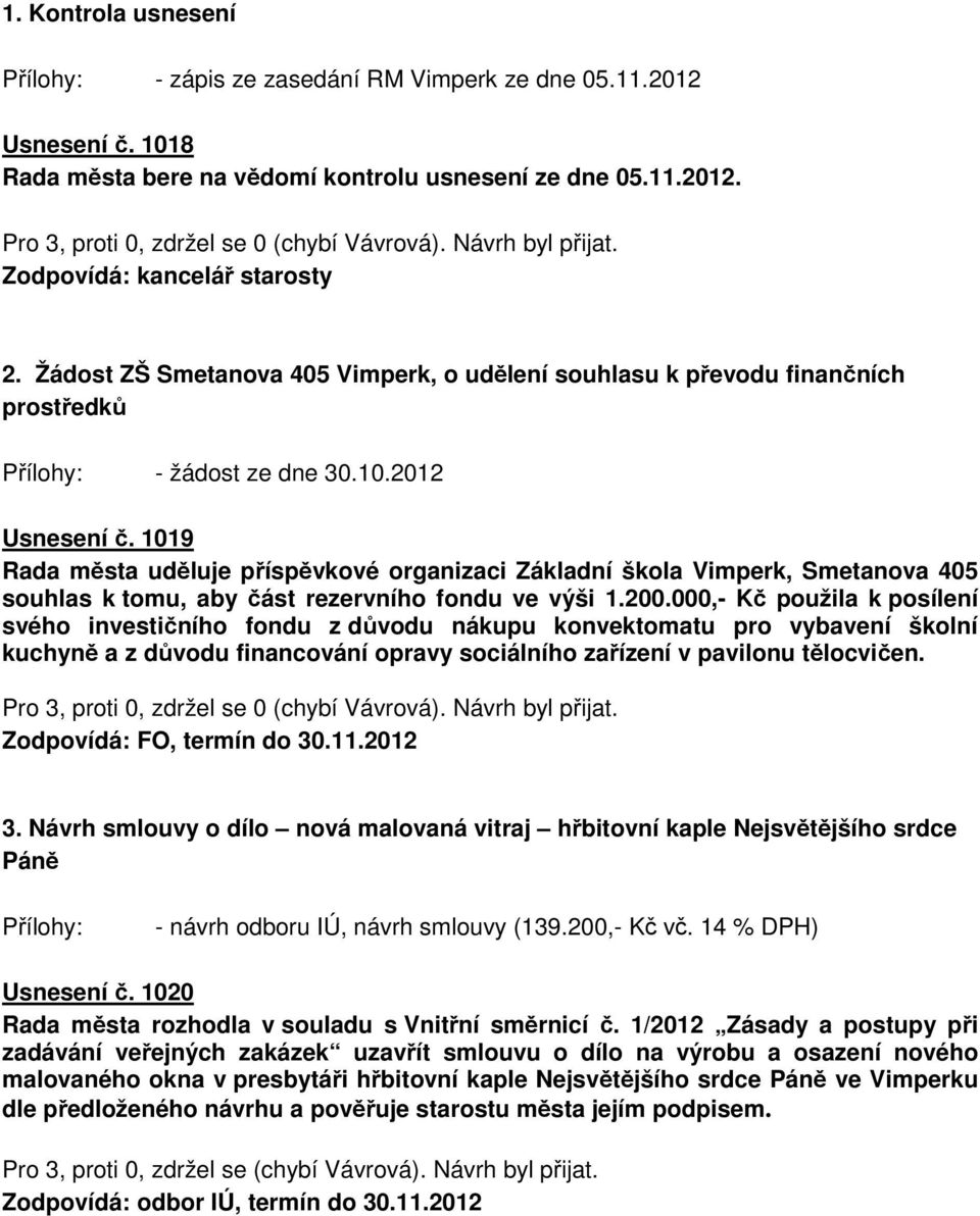 1019 Rada města uděluje příspěvkové organizaci Základní škola Vimperk, Smetanova 405 souhlas k tomu, aby část rezervního fondu ve výši 1.200.